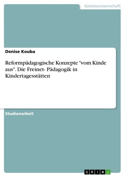 Produktbild: Reformp&auml;dagogische Konzepte "vom Kinde aus". Die Freinet- P&auml;dagogik in Kindertagesst&auml;tten
