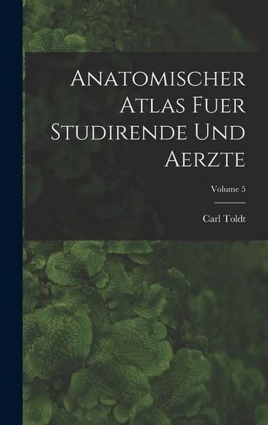 Produktbild: Anatomischer Atlas Fuer Studirende Und Aerzte; Volume 5
