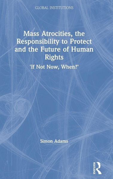 Produktbild: Mass Atrocities, the Responsibility to Protect and the Future of Human Rights