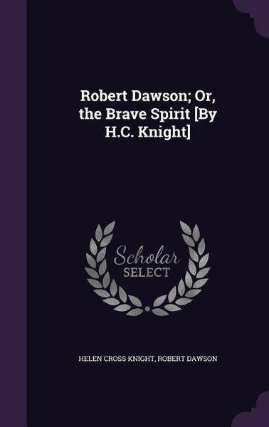 Produktbild: Robert Dawson; Or, the Brave Spirit [By H.C. Knight]