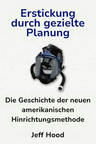 Produktbild: Erstickung durch gezielte Planung: Die Geschichte der neuen amerikanischen Hinrichtungsmethode