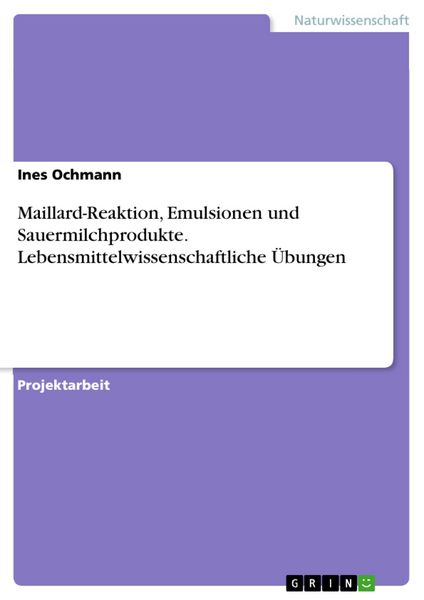 Produktbild: Maillard-Reaktion, Emulsionen und Sauermilchprodukte. Lebensmittelwissenschaftliche &Uuml;bungen