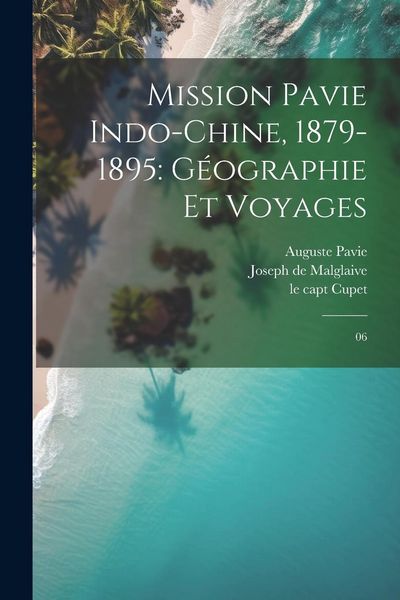 Produktbild: Mission Pavie Indo-Chine, 1879-1895: G&eacute;ographie et voyages: 06