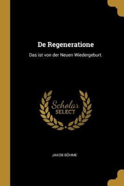 De Regeneratione: Das Ist Von Der Neuen Wiedergeburt., Taschenbuch von Jacob Boehme, Creative Media Partners, LLC, 9780341551270