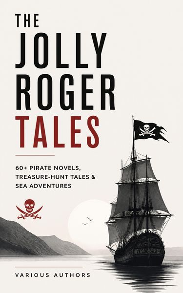 Produktbild: The Jolly Roger Tales: 60+ Pirate Novels, Treasure-Hunt Tales & Sea Adventures