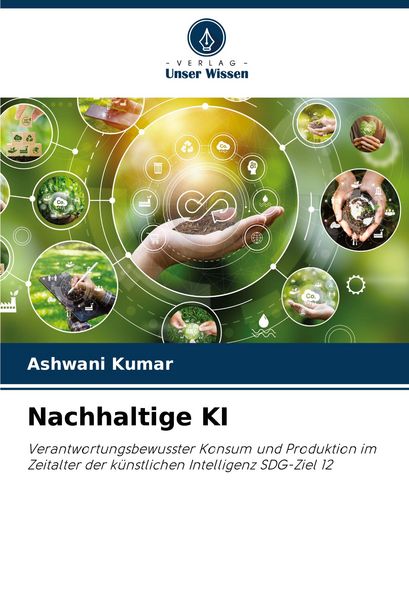 Nachhaltige KI, Taschenbuch von Ashwani Kumar, Verlag Unser Wissen, 9786207273997