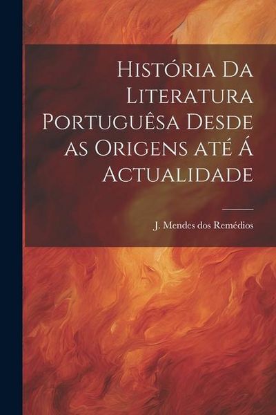 Produktbild: Hist&oacute;ria da literatura portugu&ecirc;sa desde as origens at&eacute; &aacute; actualidade