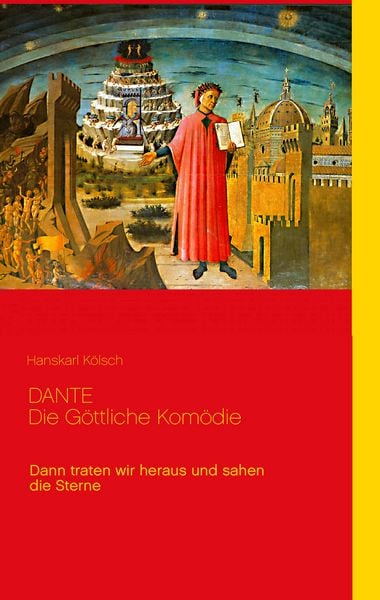 Dante - Die Göttliche Komödie - Divina Commedia, Gebundene Ausgabe von Hanskarl Kölsch, BoD – Books on Demand, 9783837060362