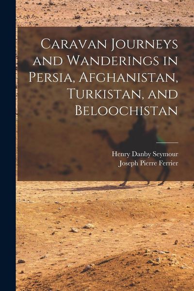 Produktbild: Caravan Journeys and Wanderings in Persia, Afghanistan, Turkistan, and Beloochistan