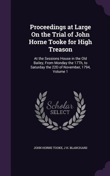 Produktbild: Proceedings at Large On the Trial of John Horne Tooke for High Treason
