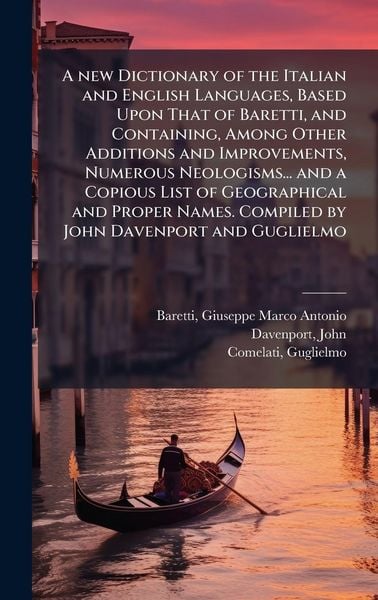 Produktbild: A new Dictionary of the Italian and English Languages, Based Upon That of Baretti, and Containing, Among Other Additions and Improvements, Numerous Ne