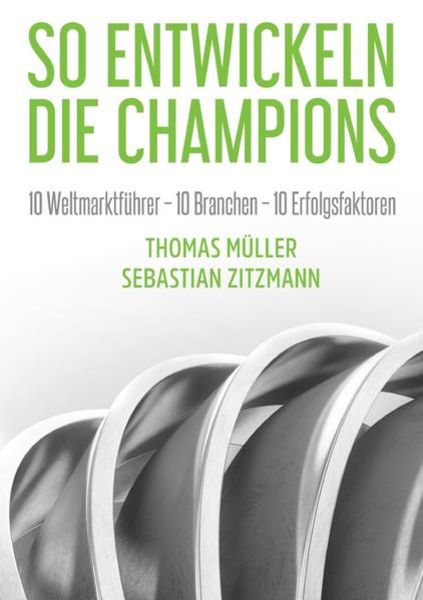 So entwickeln die Champions, Taschenbuch von Sebastian Zitzmann , Thomas Müller, Epubli, 9783754902660