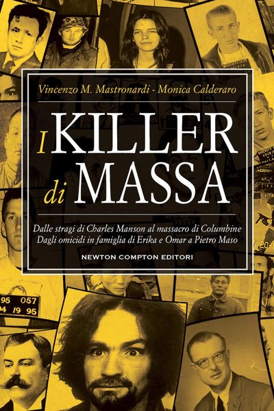Produktbild: I killer di massa. Dalle stragi di Charles Manson al massacro di Columbine. Dagli omicidi in famiglia di Erika e Omar a Pietro Maso