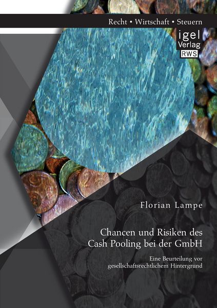 Produktbild: Chancen und Risiken des Cash Pooling bei der GmbH: Eine Beurteilung vor gesellschaftsrechtlichem Hintergrund