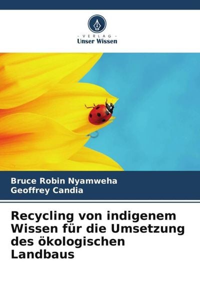 Recycling von indigenem Wissen für die Umsetzung des ökologischen Landbaus, Taschenbuch von Bruce Robin Nyamweha , Geoffrey Candia, Verlag Unser