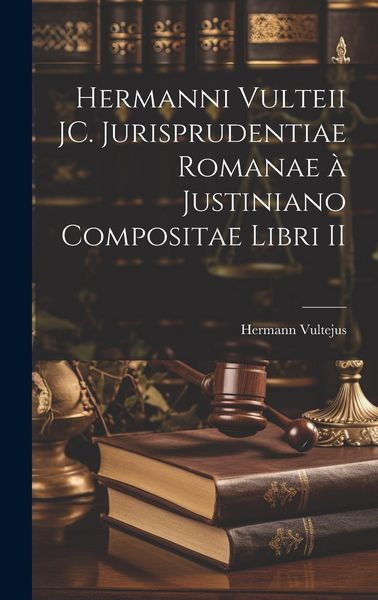 Produktbild: Hermanni Vulteii JC. Jurisprudentiae romanae à Justiniano compositae libri II