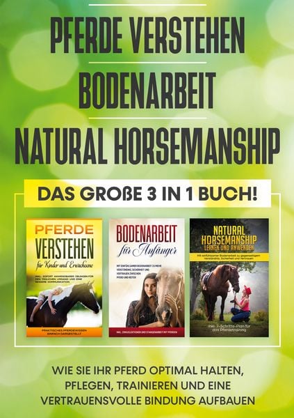 Pferde verstehen | Bodenarbeit | Natural Horsemanship - Das große 3 in 1 Buch: Wie Sie Ihr Pferd optimal halten, pflegen, trainieren und eine