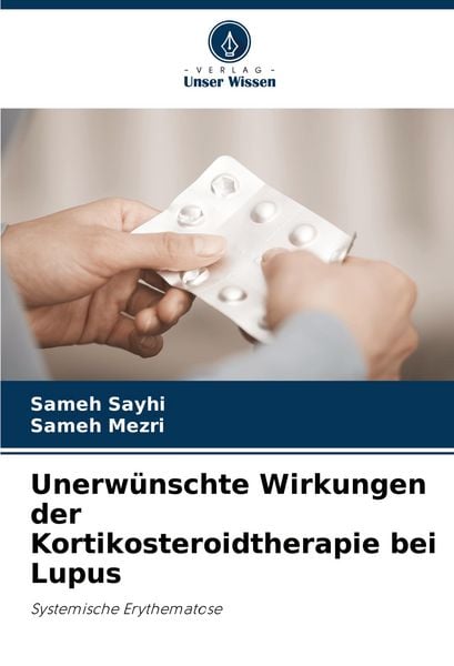 Unerwünschte Wirkungen der Kortikosteroidtherapie bei Lupus, Taschenbuch von Sameh Sayhi , Sameh Mezri, Verlag Unser Wissen, 9786208555313