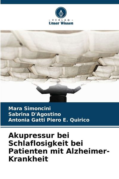 Akupressur bei Schlaflosigkeit bei Patienten mit Alzheimer-Krankheit, Taschenbuch von Mara Simoncini , Sabrina D'Agostino , Antonia Gatti Piero E.
