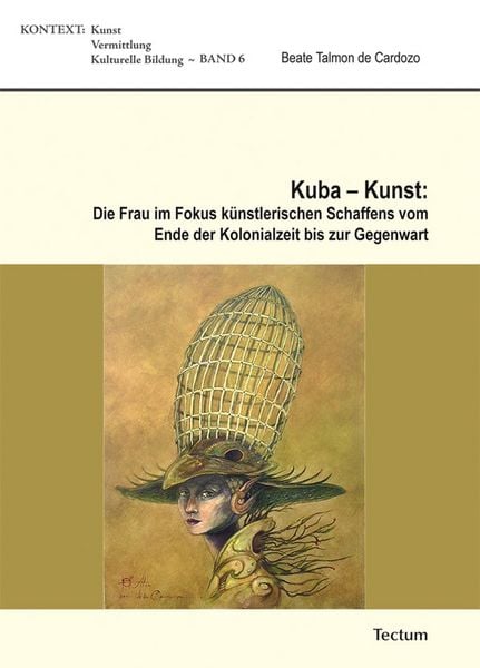 Produktbild: Kuba - Kunst: Die Frau im Fokus k&uuml;nstlerischen Schaffens vom Ende der Kolonialzeit bis zur Gegenwart