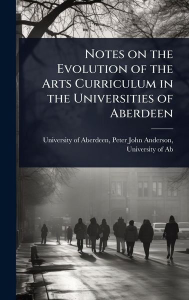 Produktbild: Notes on the Evolution of the Arts Curriculum in the Universities of Aberdeen