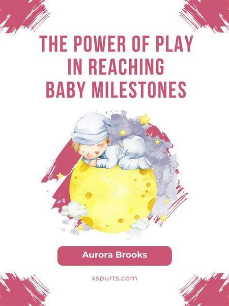 Produktbild: The Power of Play in Reaching Baby Milestones