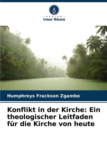 Konflikt in der Kirche: Ein theologischer Leitfaden für die Kirche von heute, Taschenbuch von Humphreys Frackson Zgambo, Verlag Unser Wissen,