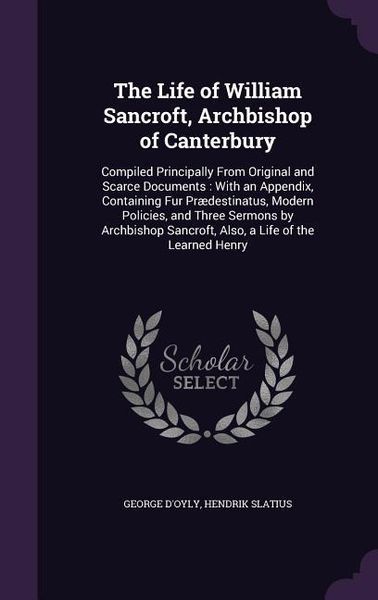 Produktbild: The Life of William Sancroft, Archbishop of Canterbury: Compiled Principally From Original and Scarce Documents: With an Appendix, Containing Fur Pr&aelig;d