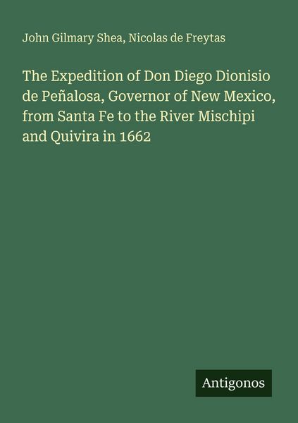Produktbild: The Expedition of Don Diego Dionisio de Pe&ntilde;alosa, Governor of New Mexico, from Santa Fe to the River Mischipi and Quivira in 1662