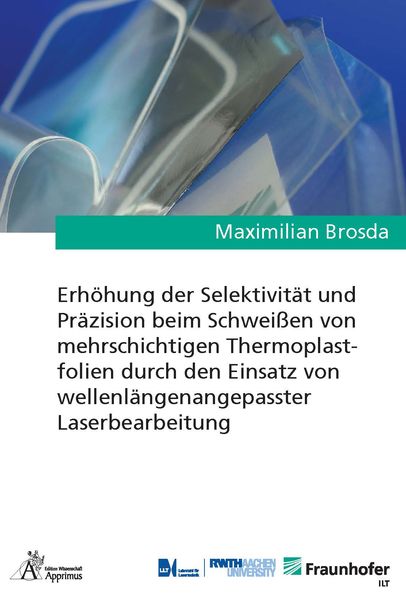 Erhöhung der Selektivität und Präzision beim Schweißen von mehrschichtigen Thermoplastfolien durch den Einsatz von wellenlängenangepasster