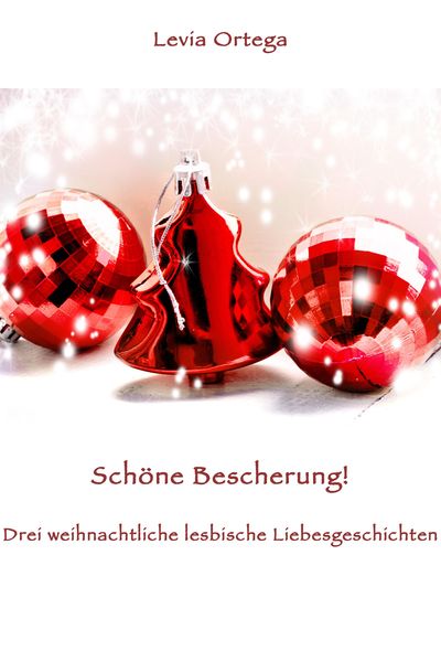Produktbild: Sch&ouml;ne Bescherung! - Drei weihnachtliche lesbische Liebesgeschichten