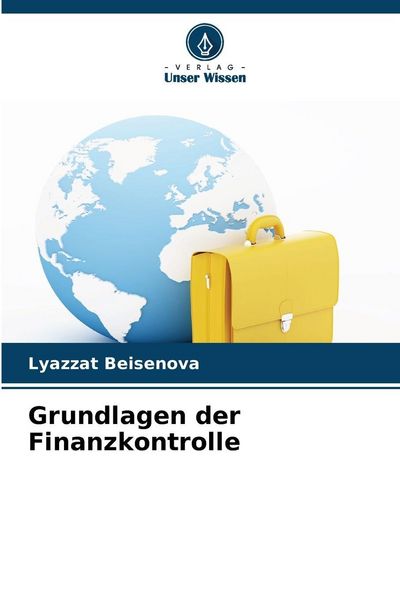 Grundlagen der Finanzkontrolle, Taschenbuch von Lyazzat Beisenova, Verlag Unser Wissen, 9786209251986