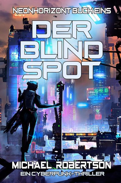 Produktbild: Der Blind Spot: Neonhorizont Buch Eins - Ein Cyberpunk Thriller