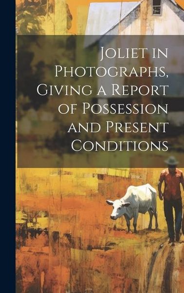 Produktbild: Joliet in Photographs, Giving a Report of Possession and Present Conditions