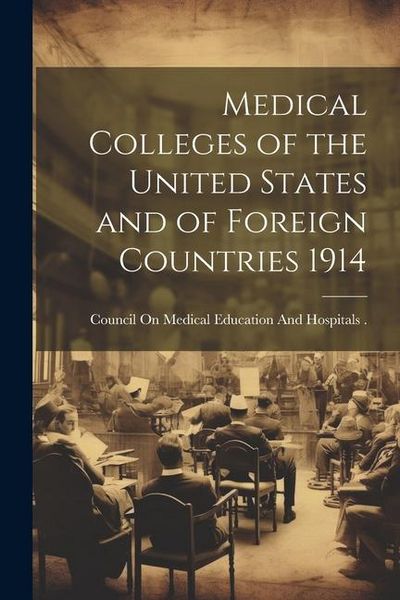 Produktbild: Medical Colleges of the United States and of Foreign Countries 1914