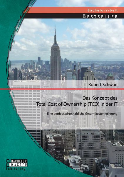 Produktbild: Das Konzept des Total Cost of Ownership (TCO) in der IT: Eine betriebswirtschaftliche Gesamtkostenrechnung