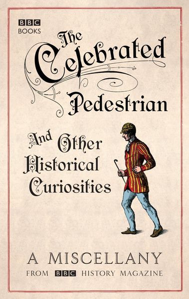 Produktbild: The Celebrated Pedestrian and Other Historical Curiosities
