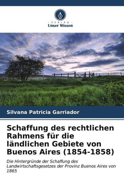 Produktbild: Schaffung des rechtlichen Rahmens f&uuml;r die l&auml;ndlichen Gebiete von Buenos Aires (1854-1858)
