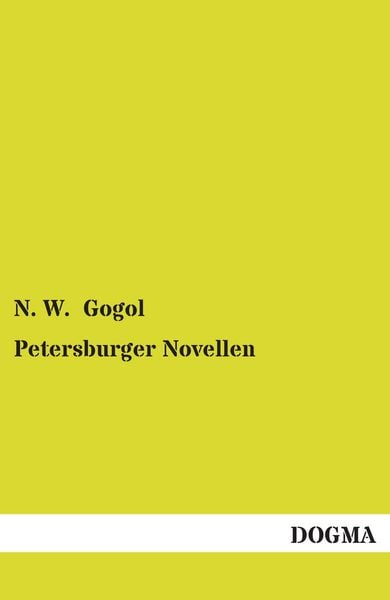 Petersburger Novellen, Taschenbuch von N. W. Gogol, Dogma Verlag, 978-3-95580-022-2