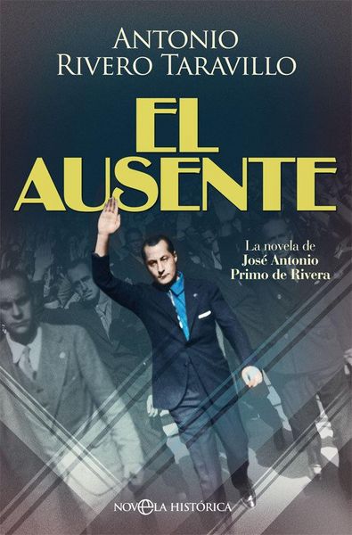 Produktbild: El ausente : la novela de Jos&eacute; Antonio Primo de Rivera