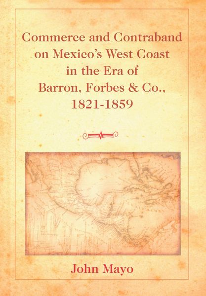 Produktbild: Commerce and Contraband on Mexico&rsquo;s West Coast in the Era of Barron, Forbes & Co., 1821-1859