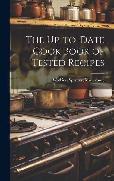 Produktbild: The Up-to-date Cook Book of Tested Recipes