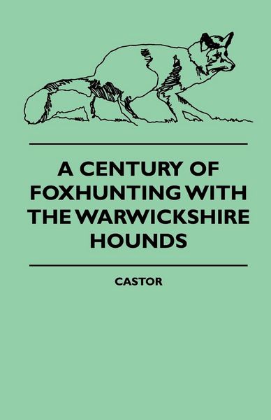 Produktbild: A Century Of Foxhunting With The Warwickshire Hounds