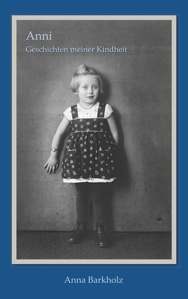 Anni: Geschichten meiner Kindheit, Taschenbuch von Anna Barkholz, BoD – Books on Demand, 9783750409347