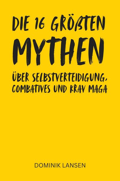 Produktbild: Die 16 gr&ouml;&szlig;ten Mythen &uuml;ber Selbstverteidigung, Combatives und Krav Maga