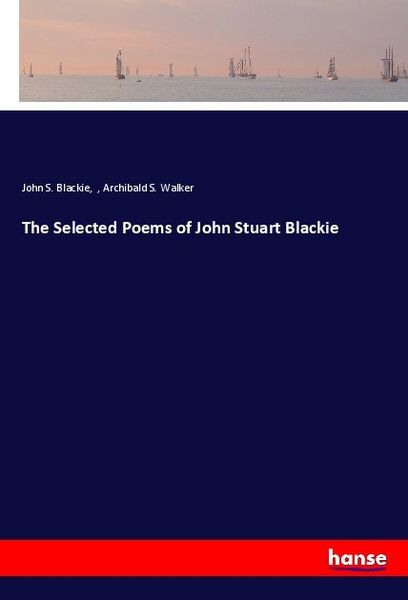 Produktbild: The Selected Poems of John Stuart Blackie