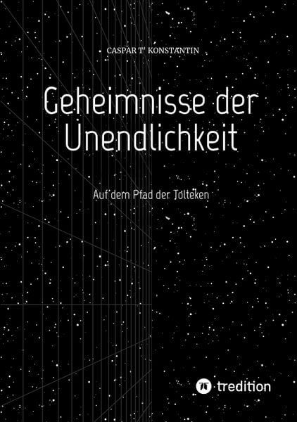 Geheimnisse der Unendlichkeit, Taschenbuch von Caspar T'Konstantin; Tredition, 9783347529311