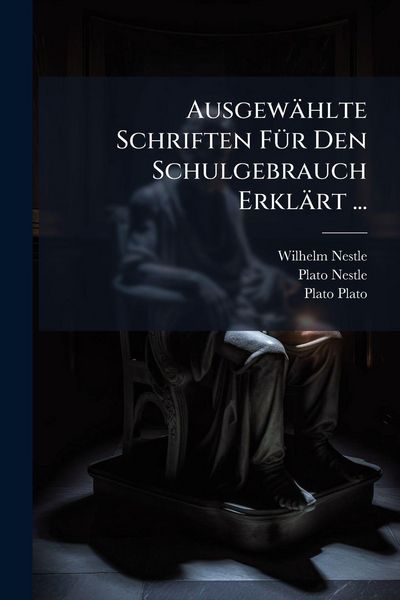 Produktbild: Ausgew&auml;hlte Schriften F&Atilde;1/4r Den Schulgebrauch Erkl&auml;rt ...