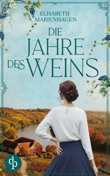 Die Jahre des Weins | Ein bewegender historischer Liebesroman aus der Zeit des Aufbruchs, Taschenbuch von Elisabeth Marienhagen, Dp Verlag,