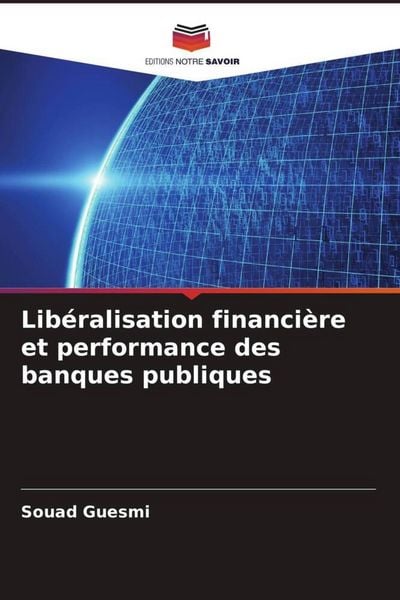 Produktbild: Lib&eacute;ralisation financi&egrave;re et performance des banques publiques